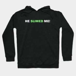 He slimed me! Hoodie